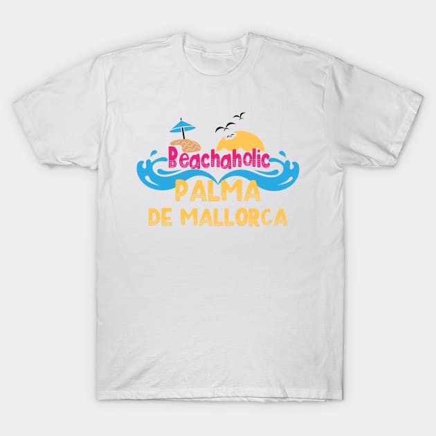 Beachaholic - my addiction to Palma de Mallorca in Spain T-Shirt by ArtDesignDE